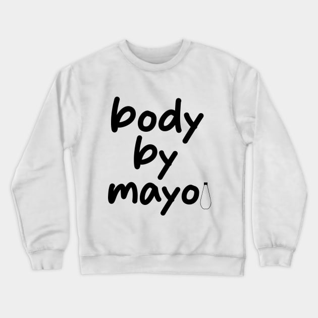 body by mayo Funny Mayonnaise Crewneck Sweatshirt by soukai